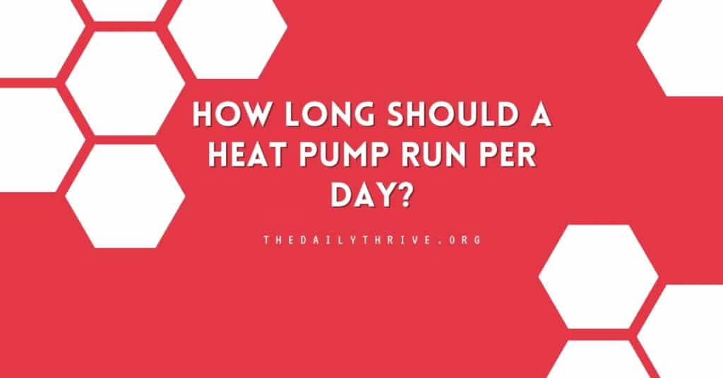 How Long Should a Heat Pump Run Per Day?