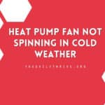 Heat Pump Fan Not Spinning In Cold Weather