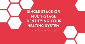 Single Stage or Multi-Stage: Identifying Your Heating System