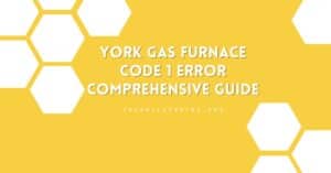 York Gas Furnace Code 1 Error: Your Comprehensive Guide