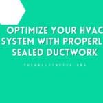 Optimize Your HVAC System with Properly Sealed Ductwork