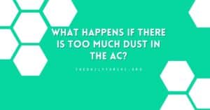 What Happens if There is Too Much Dust in the AC?