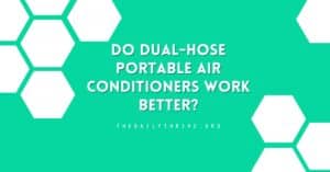 Do Dual-Hose Portable Air Conditioners Work Better?