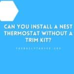 Can You Install a Nest Thermostat Without a Trim Kit?