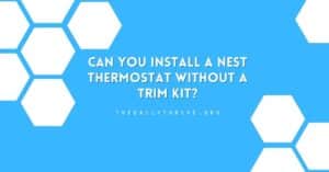 Can You Install a Nest Thermostat Without a Trim Kit?