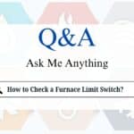 How to Check a Furnace Limit Switch?