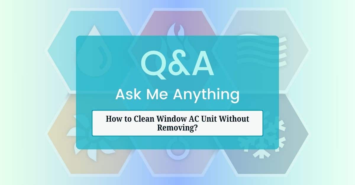 How to Clean Window AC Unit Without Removing?