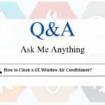 How to Clean a GE Window Air Conditioner?