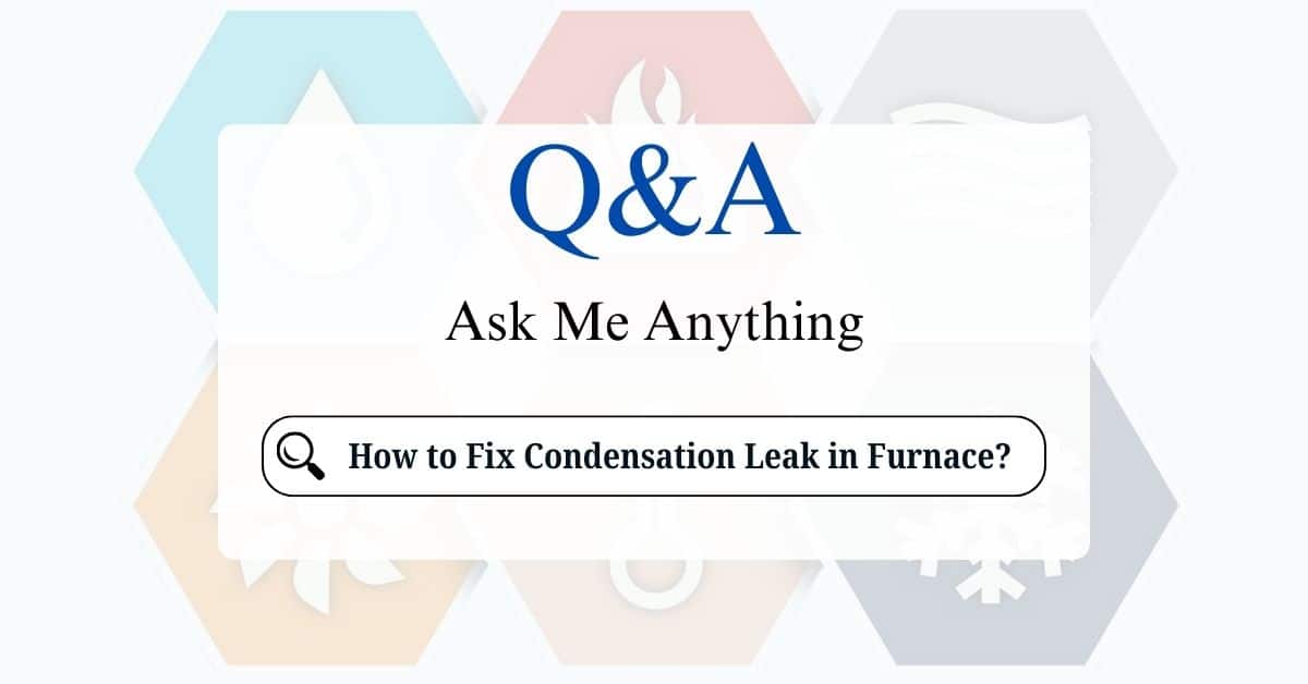 How to Fix Condensation Leak in a Furnace?