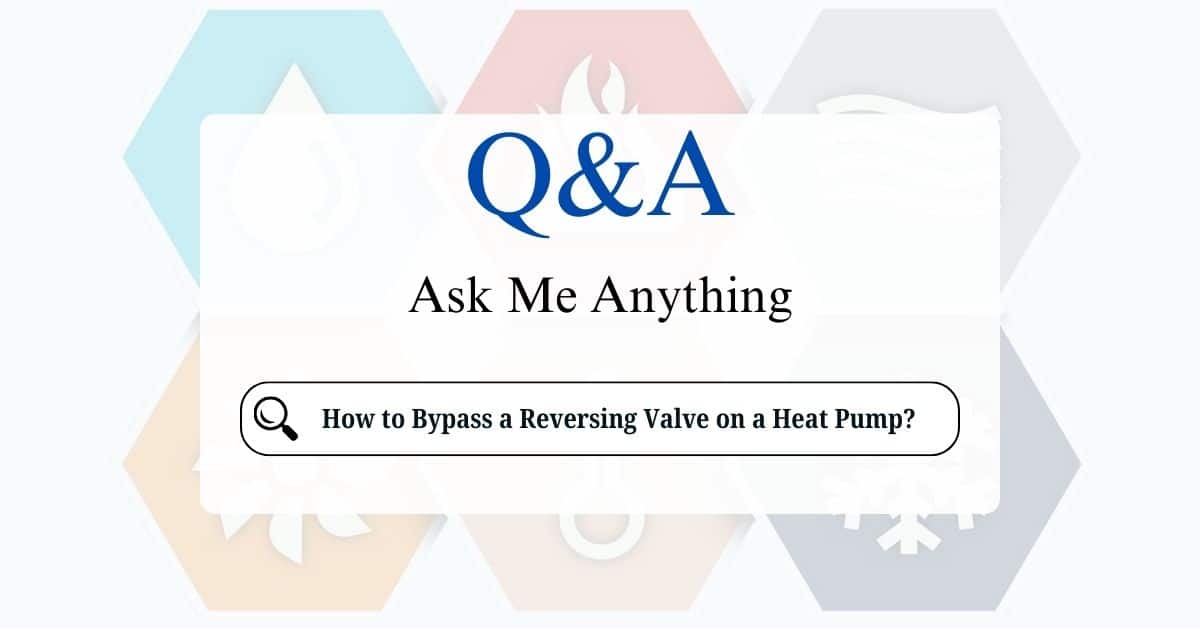 How to Bypass a Reversing Valve on a Heat Pump