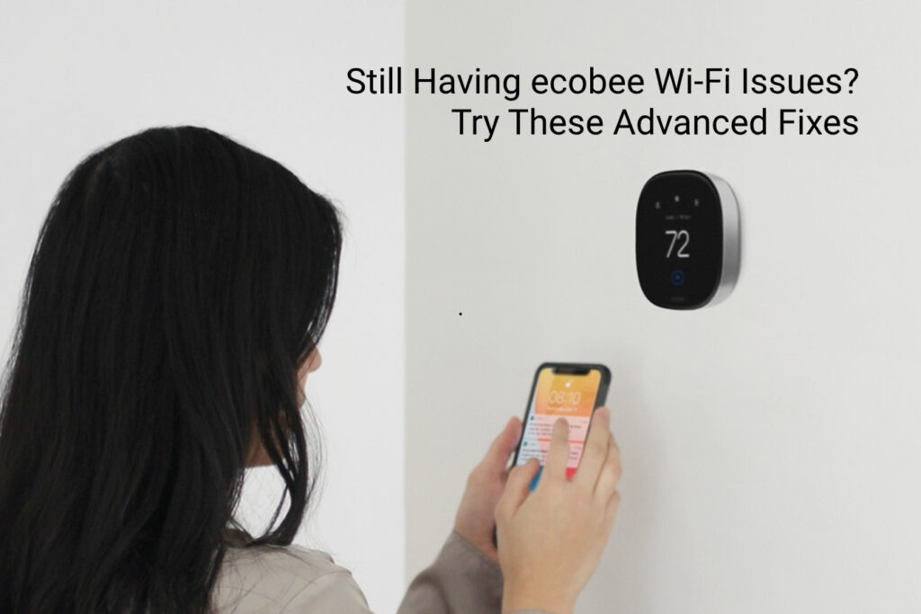 Still Having ecobee Wi-Fi Issues? Try These Advanced Fixes