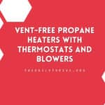Vent-Free Propane Heaters with Thermostats and Blowers: A Comprehensive Technical Guide