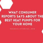 What Consumer Reports Says About the Best Heat Pumps for Your Home